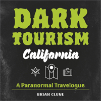 Dark Tourism California: A Paranormal Travelogue 0764364111 Book Cover