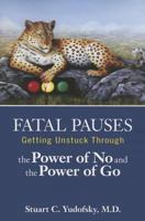 Fatal Pauses: Getting Unstuck Through the Power of No and the Power of Go 1585625000 Book Cover