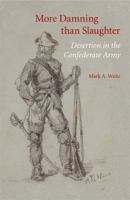 More Damning than Slaughter: Desertion in the Confederate Army 0803220804 Book Cover