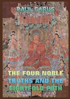 The Four Noble Truths And The Eightfold Path: Historically Annotated Edition 3988687294 Book Cover