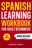 Spanish Learning Workbook for Adult Beginners: Learn Spanish Words and Phrases, Verbs, Grammar and Lots of Exercises to Improve Your Spanish in 30 Days 3691049567 Book Cover