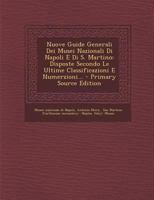 Nuove Guide Generali Dei Musei Nazionali Di Napoli E Di S. Martino: Disposte Secondo Le Ultime Classificazioni E Numerzioni... 1021601217 Book Cover