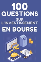 100 Questions sur l'investissement en bourse: Décodez le marché de façon éclairée pour maîtriser vos investissements (French Edition) B0DV3WG33X Book Cover
