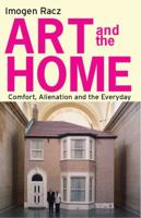 Art and the Home: Comfort, Alienation and the Everyday 1780762011 Book Cover
