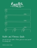 Health and Fitness Goals: Set and track your health or fitness goals and reward yourself for achieving them 1691130141 Book Cover