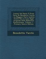 Lezioni sul Dante e prose varie di Benedetto Varchi, la maggior parte inedite; tratte ora in luce dagli originali della Biblioteca Rinucciniana per ... e Lelio Arbib; Volume 1 1289516871 Book Cover