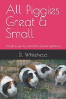 All Piggies Great & Small: Brought to you by Lancashire Guinea Pig Rescue B0BDXQWL22 Book Cover