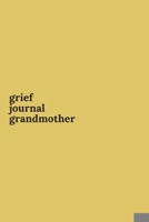 Grief Journal Grandmother: Journey Through Grief. A Recovery Workbook with Prompts 1673572138 Book Cover