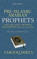 Pre-Islamic Arabian Prophets and the Final Prophet Muhammad (Peace be upon him): The Mecca Period (610-622) (The Quran: In easy-to-understand format.) 1963949005 Book Cover