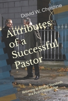 Attributes of a Successful Pastor: Returning to Biblical Standards in a Post-Christian Age 1671212339 Book Cover