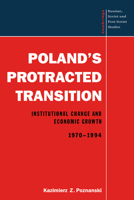 Poland's Protracted Transition: Institutional Change and Economic Growth, 1970-1994 (Cambridge Russian, Soviet and Post-Soviet Studies) 0521556392 Book Cover