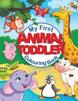 My First Animal Toddler Colouring Book: Fun Children's Colouring Book with 50 Adorable Animal Pages for Toddlers & Kids to Learn & Colour 1910677604 Book Cover