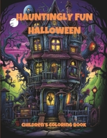 HAUNTINGLY FUN HALLOWEEN: Children’s Coloring Book B0CM6LK236 Book Cover