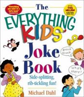 The Everything Kids' Joke Book: Side-Splitting, Rib-Tickling Fun (Everything Kids Series) 1580626866 Book Cover