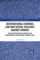 International Criminal Law and Sexual Violence Against Women: The Interpretation of Gender in the Contemporary International Criminal Trial 0367590417 Book Cover