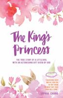 The King's Princess: The True Story of a Little Girl with an Astonishing Gift Given by God 1512716804 Book Cover