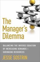 The Manager's Dilemma: Balancing the Inverse Equation of Increasing Demands and Shrinking Resources 1137485795 Book Cover