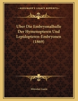 Uber Die Embryonalhulle Der Hymenopteren Und Lepidopteren-Embryonen (1869) 1149843187 Book Cover