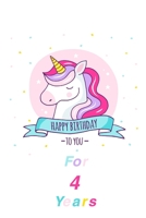 Happy Birthday For 4 Years: The perfect Unicorn gift for new year 2020 1673971962 Book Cover