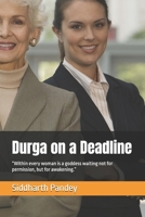 Durga on a Deadline: “Within every woman is a goddess waiting not for permission, but for awakening.” B0F88NQ6XP Book Cover