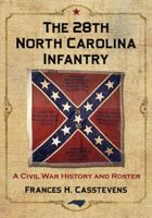 The 28th North Carolina Infantry: A Civil War History and Roster 078647713X Book Cover