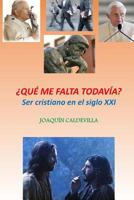 Que Me Falta Todavia?: Ser Cristiano En El Siglo XXI 1502902125 Book Cover