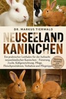 NEUSEELAND KANINCHEN: Ein praktischer Leitfaden für die Aufzucht neuseeländischer Kaninchen Fütterung, Zucht, Käfigeinrichtung, Pflege, Fleischproduktion, Verhalten und Pflegetipps (German Edition) B0FRFV68HF Book Cover