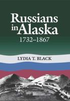 Russians in Alaska, 1732-1867 1889963054 Book Cover