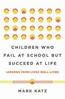 Children Who Fail at School But Succeed at Life: Lessons from Lives Well-Lived 0393711412 Book Cover