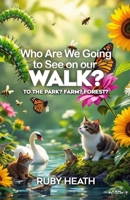 Who Are We Going to See on our WALK?: To the Park? Farm? Forest? B0FSB5W4YT Book Cover
