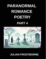 Paranormal Romance Poetry (Part 4)- Spellbound Souls and Crimson Kisses A Paranormal Romance Poetry Collection of Forbidden Passion Mystic Bonds and Everlasting Night B0GSB82777 Book Cover