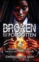 Broken But Not Forgotten: Finding Strength in Faith Through Life’s Deepest Wounds B0FPZDM4PL Book Cover