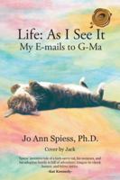 Life: as I See It: My E-Mails to G-Ma 1490789189 Book Cover