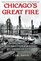Chicago's Great Fire: The Destruction and Resurrection of an Iconic American City 0802148107 Book Cover