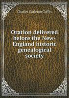 Oration Delivered Before the New-England Historic Genealogical Society 1359545913 Book Cover