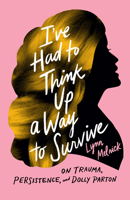 I've Had to Think Up a Way to Survive: On Trauma, Persistence, and Dolly Parton 1954118473 Book Cover