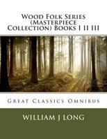 Wood Folk Series (Masterpiece Collection) Books I II III Large Print Edition: Classic Large Print Omnibus 1493665669 Book Cover