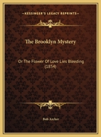 The Brooklyn Mystery: Or The Flower Of Love Lies Bleeding 1169537006 Book Cover