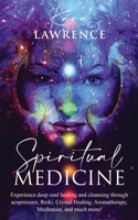 Spiritual Medicine: Healing Holistically at Home by Harnessing Your Own Spiritual Energy B08SV2BVLP Book Cover