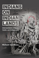 Indians on Indian Lands: Intersections of Race, Caste, and Indigeneity 0252046110 Book Cover