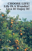 Choose Life!: Life IS A Wonder! Live It! Enjoy It! B0FQKXH86P Book Cover
