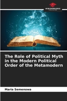 The Role of Political Myth in the Modern Political Order of the Metamodern 6204155806 Book Cover