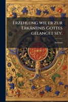 Erzehlung wie er zur Erkäntnis Gottes gelanget sey. 1246416107 Book Cover