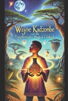 Wayne Kadzombe and the Transformative Magical Calabash B0DZ2XF16Q Book Cover