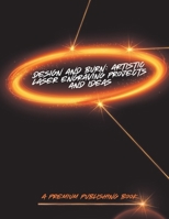 Design and Burn: Artistic Laser Engraving Projects and Ideas B0F5BQ7WTH Book Cover