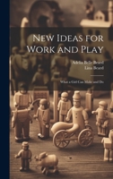 New Ideas for Work and Play: What a Girl Can Make and Do 102073423X Book Cover