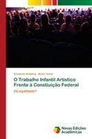 O Trabalho Infantil Artístico Frente à Constiuição Federal: (I)Legalidade? 6202177950 Book Cover