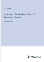 In the Heart of the Rockies; A Story of Adventure in Colorado: in large print 3387319886 Book Cover