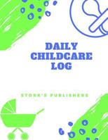 Daily Childcare Log: Extra Large 8.5 Inches by 11 Inches Log Book for Boys and Girls - Logs Feed, Diaper Changes, Nap Times, Activity and Notes 1973814870 Book Cover