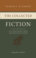 The Collected Fiction: All Four Novels and the Shorter Fiction (The Parapet Press Freedom Library) B0HDKF23NM Book Cover